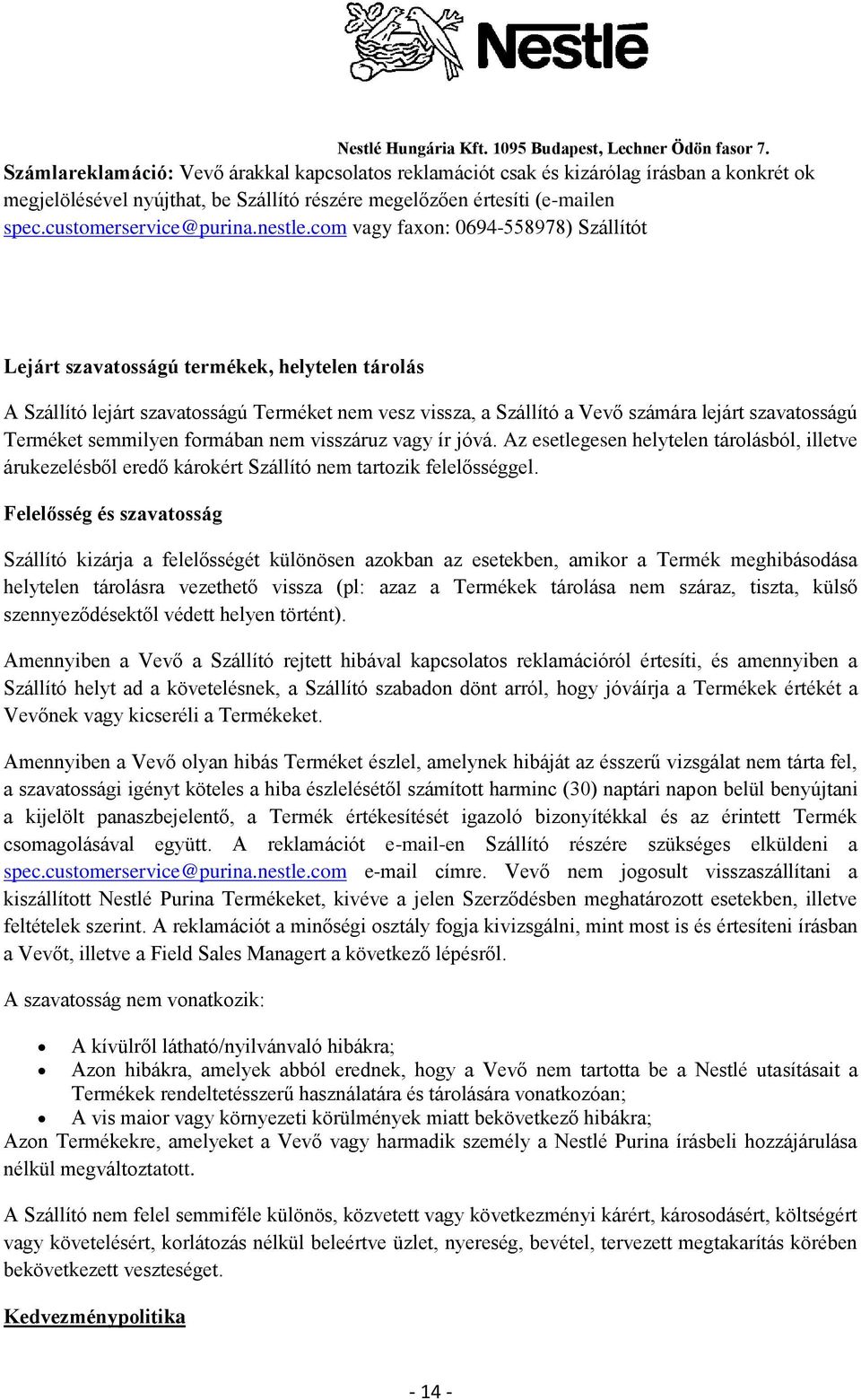 com vagy faxon: 0694-558978) Szállítót Lejárt szavatosságú termékek, helytelen tárolás A Szállító lejárt szavatosságú Terméket nem vesz vissza, a Szállító a Vevő számára lejárt szavatosságú Terméket