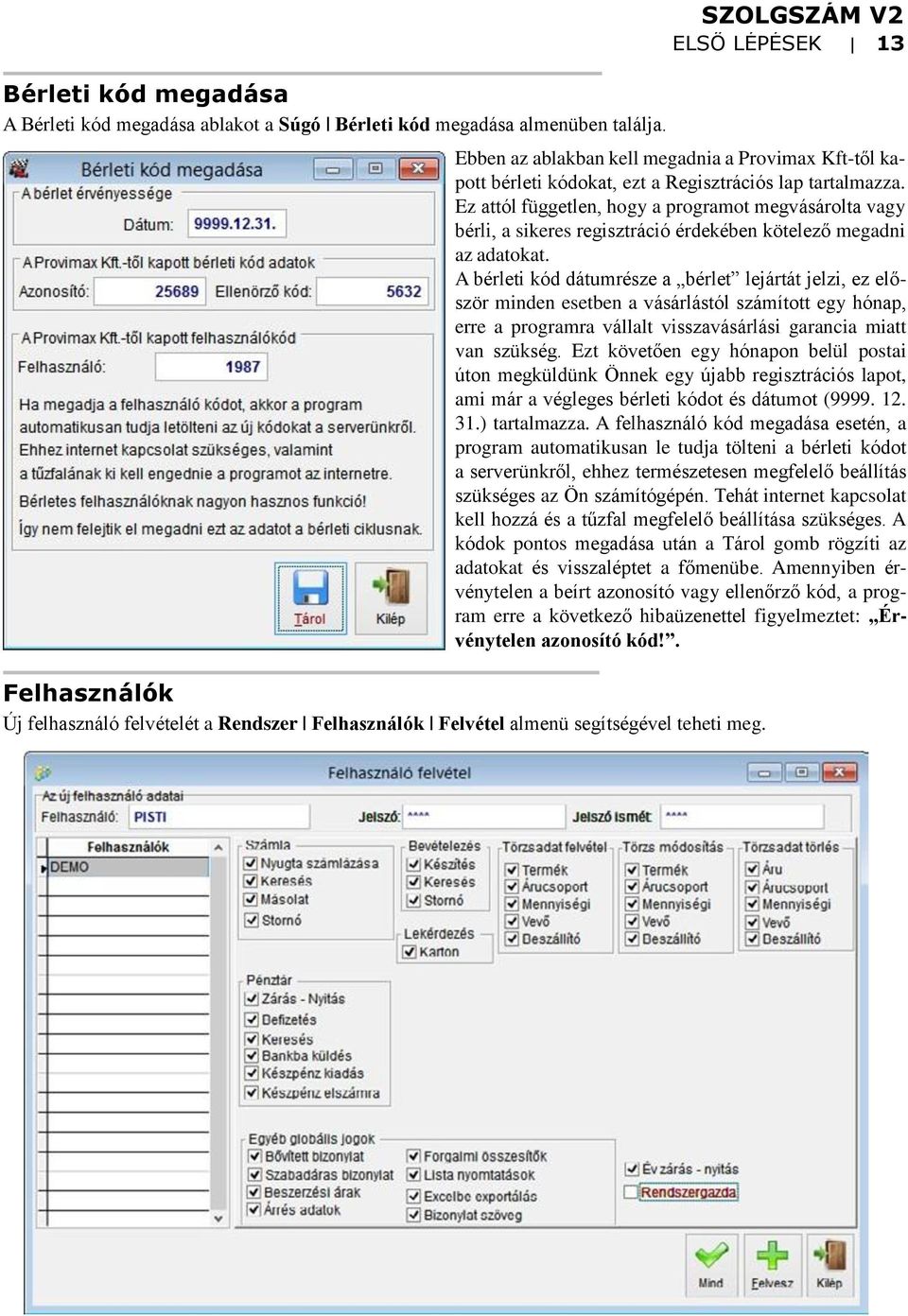 Ez attól független, hogy a programot megvásárolta vagy bérli, a sikeres regisztráció érdekében kötelező megadni az adatokat.