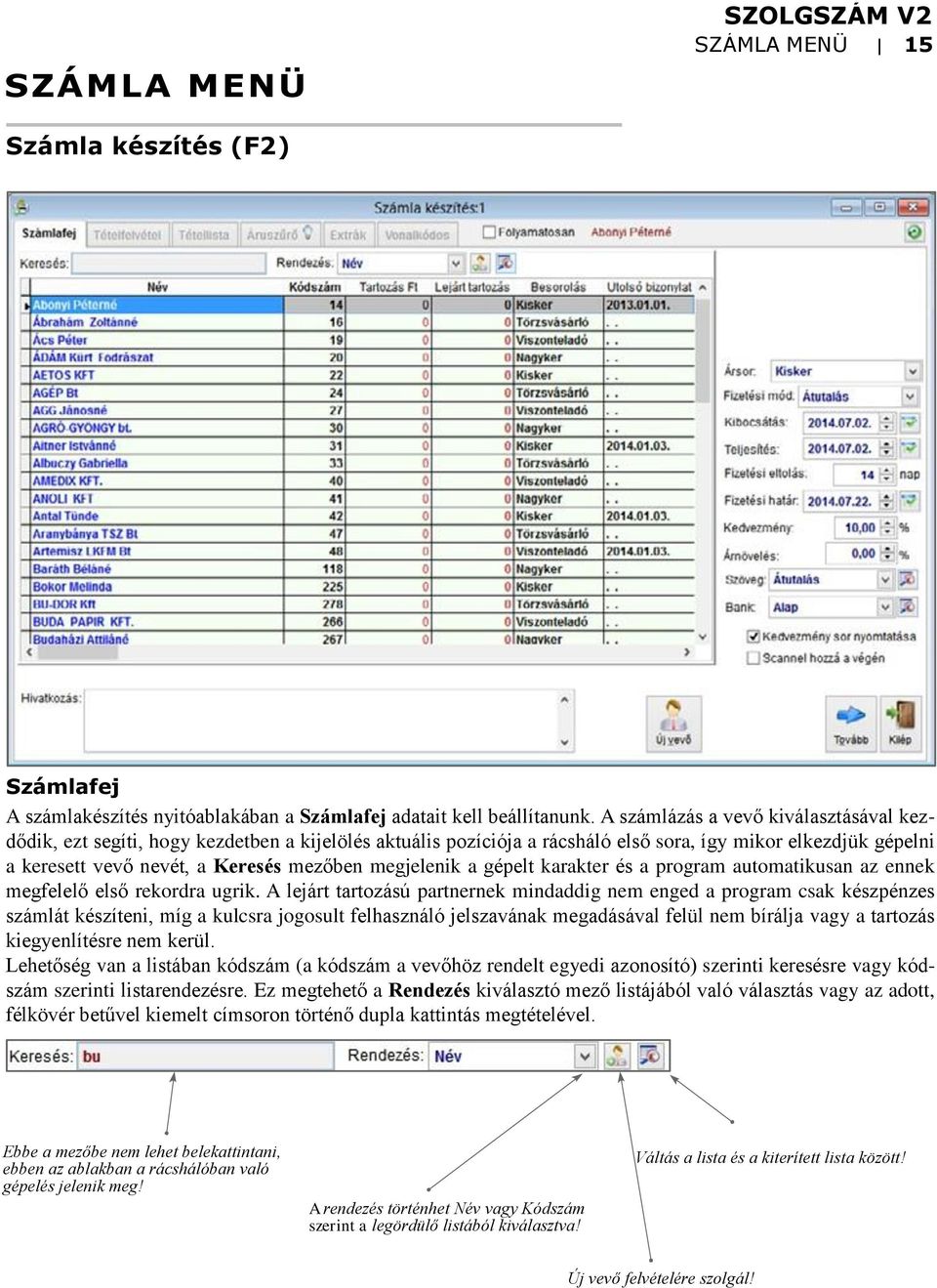 megjelenik a gépelt karakter és a program automatikusan az ennek megfelelő első rekordra ugrik.