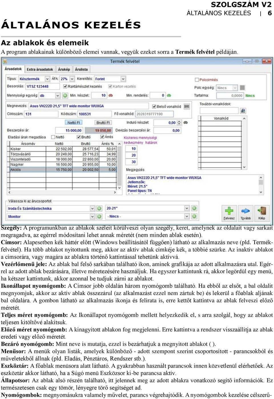 Címsor: Alapesetben kék háttér előtt (Windows beállításától függően) látható az alkalmazás neve (pld. Termékfelvétel).