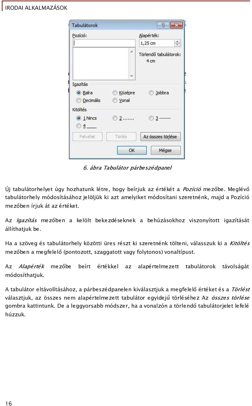 Az Igazítás mezőben a kelölt bekezdéseknek a behúzásokhoz viszonyított igazítását állíthatjuk be.