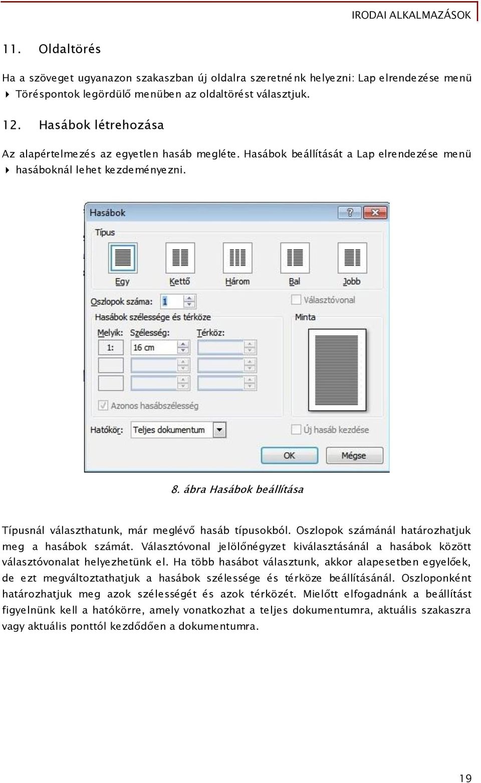 ábra Hasábok beállítása Típusnál választhatunk, már meglévő hasáb típusokból. Oszlopok számánál határozhatjuk meg a hasábok számát.