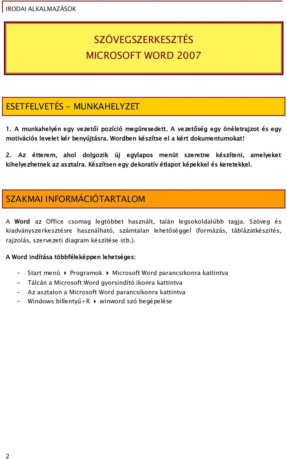 Készítsen egy dekoratív étlapot képekkel és keretekkel. SZAKMAI INFORMÁCIÓTARTALOM A Word az Office csomag legtöbbet használt, talán legsokoldalúbb tagja.