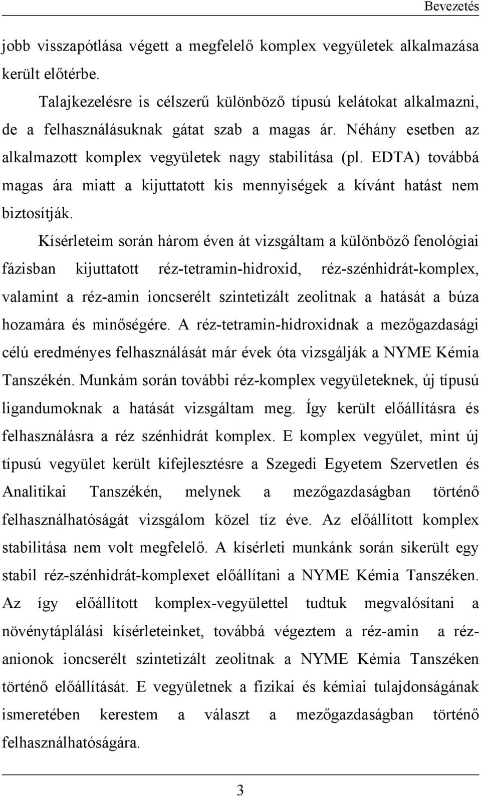 EDTA) továbbá magas ára miatt a kijuttatott kis mennyiségek a kívánt hatást nem biztosítják.