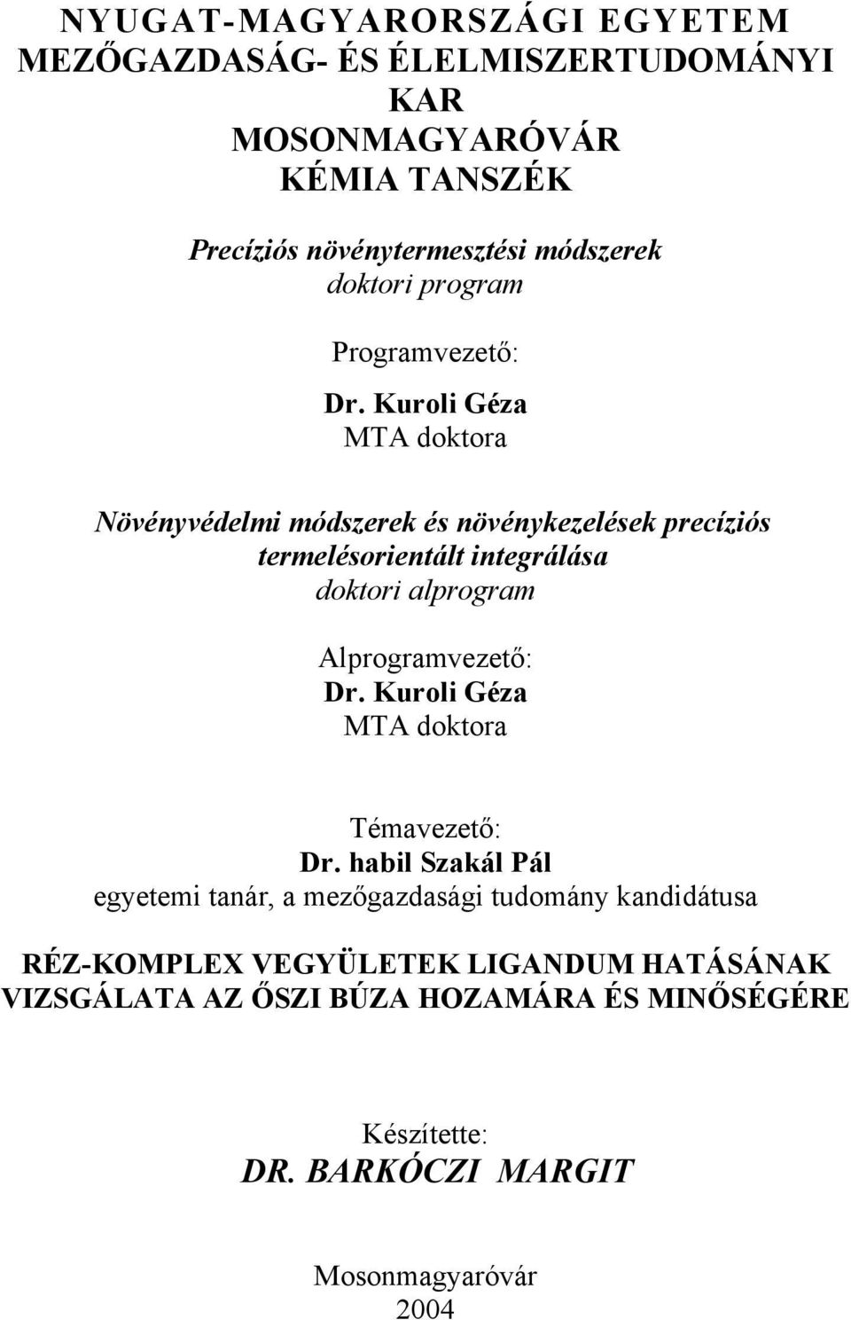 Kuroli Géza MTA doktora Növényvédelmi módszerek és növénykezelések precíziós termelésorientált integrálása doktori alprogram Alprogramvezető: