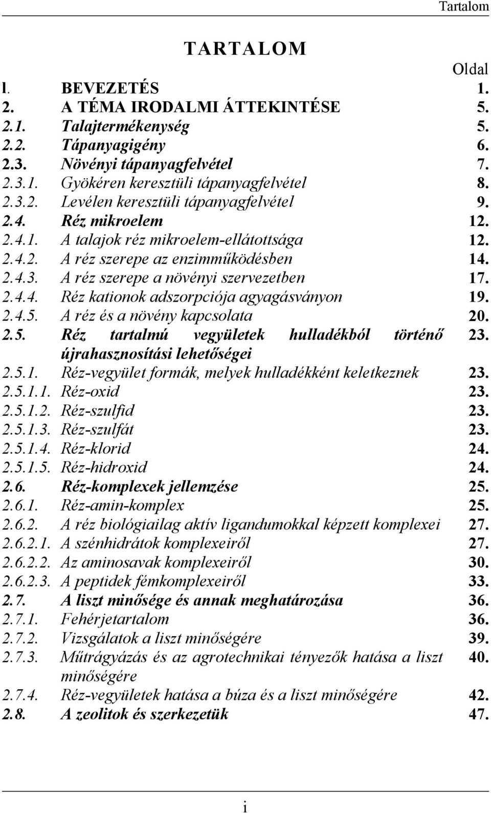 2.4.4. Réz kationok adszorpciója agyagásványon 19. 2.4.5. A réz és a növény kapcsolata 20. 2.5. Réz tartalmú vegyületek hulladékból történő 23. újrahasznosítási lehetőségei 2.5.1. Réz-vegyület formák, melyek hulladékként keletkeznek 23.