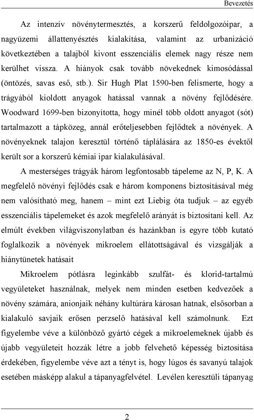 Woodward 1699-ben bizonyította, hogy minél több oldott anyagot (sót) tartalmazott a tápközeg, annál erőteljesebben fejlődtek a növények.