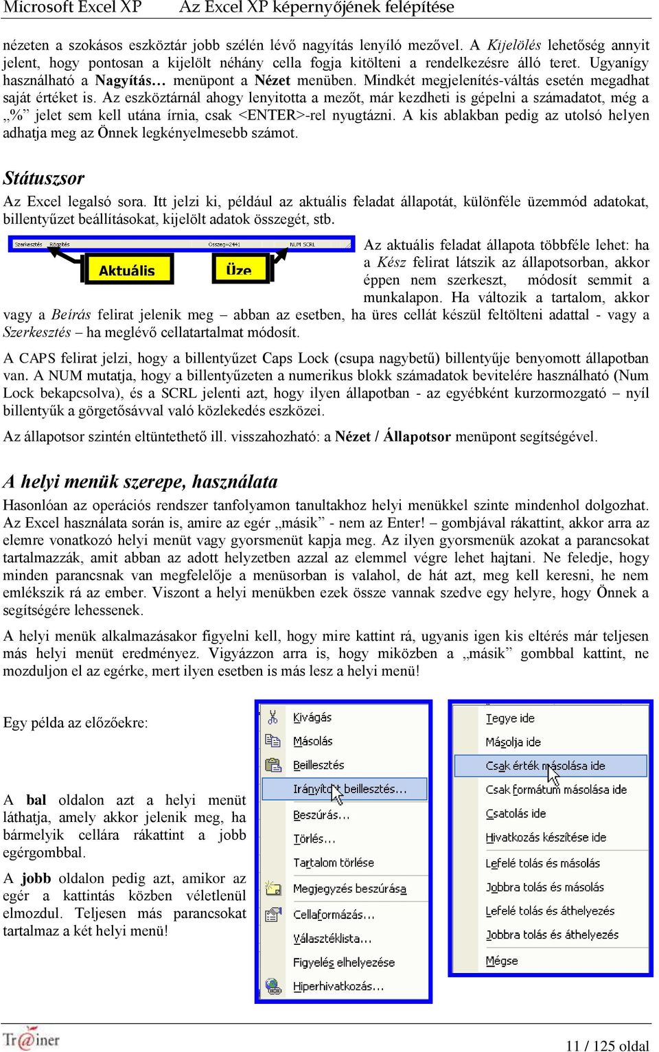 Mindkét megjelenítés-váltás esetén megadhat saját értéket is.