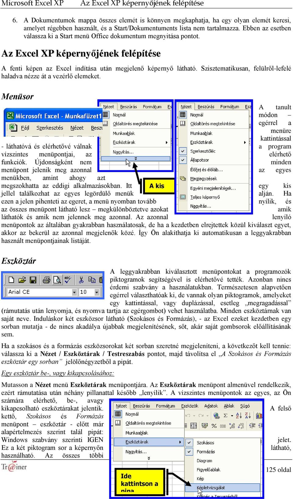 Ebben az esetben válassza ki a Start menü Office dokumentum megnyitása pontot. Az Excel XP képernyőjének felépítése A fenti képen az Excel indítása után megjelenő képernyő látható.