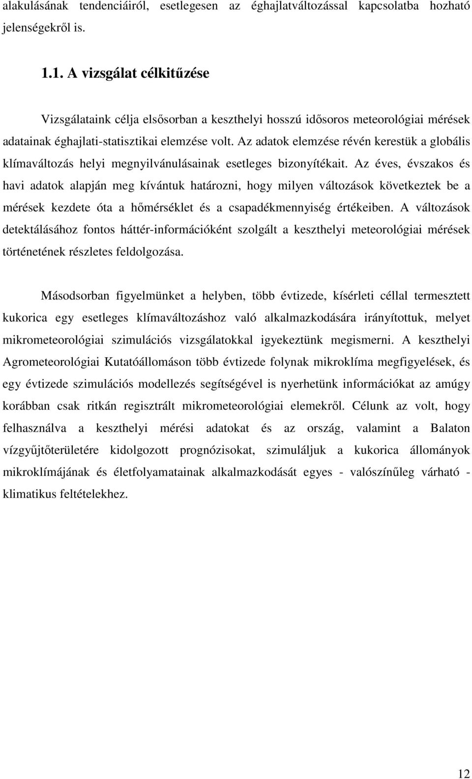 Az adatok elemzése révén kerestük a globális klímaváltozás helyi megnyilvánulásainak esetleges bizonyítékait.