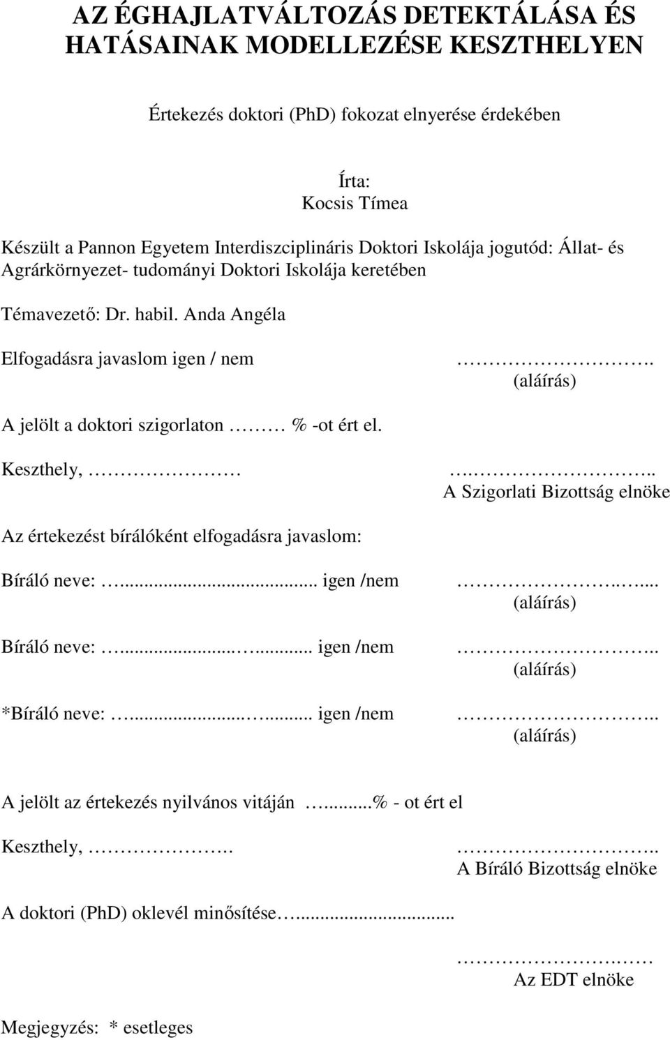 (aláírás) A jelölt a doktori szigorlaton % -ot ért el. Keszthely,... A Szigorlati Bizottság elnöke Az értekezést bírálóként elfogadásra javaslom: Bíráló neve:... igen /nem Bíráló neve:.