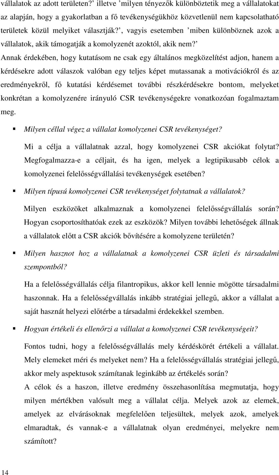 , vagyis esetemben miben különböznek azok a vállalatok, akik támogatják a komolyzenét azoktól, akik nem?