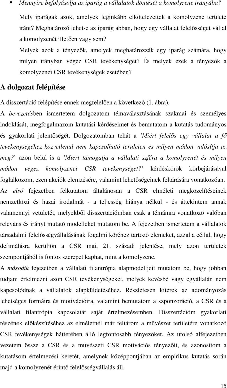 Melyek azok a tényezők, amelyek meghatározzák egy iparág számára, hogy milyen irányban végez CSR tevékenységet? És melyek ezek a tényezők a komolyzenei CSR tevékenységek esetében?