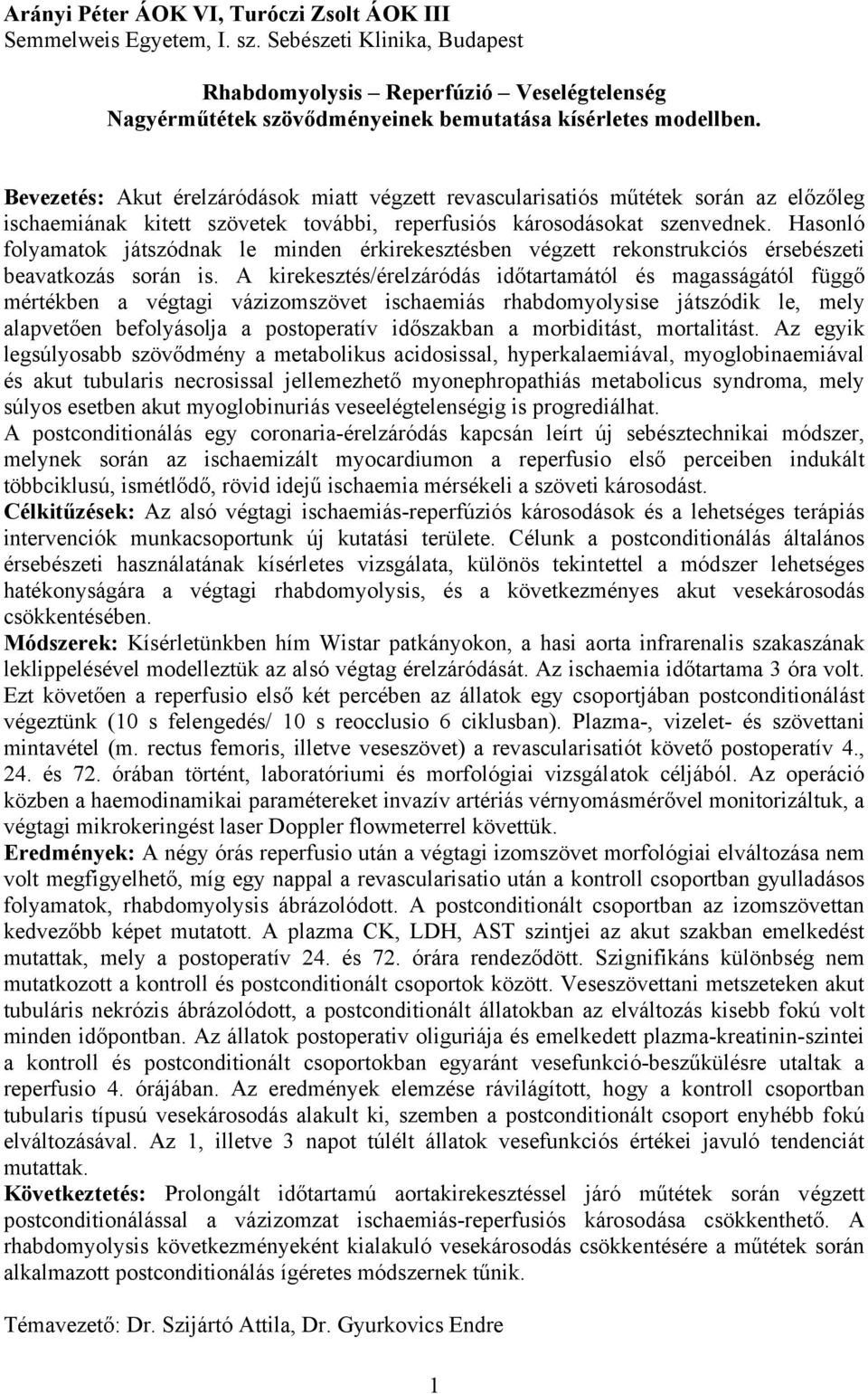 Bevezetés: Akut érelzáródások miatt végzett revascularisatiós műtétek során az előzőleg ischaemiának kitett szövetek további, reperfusiós károsodásokat szenvednek.