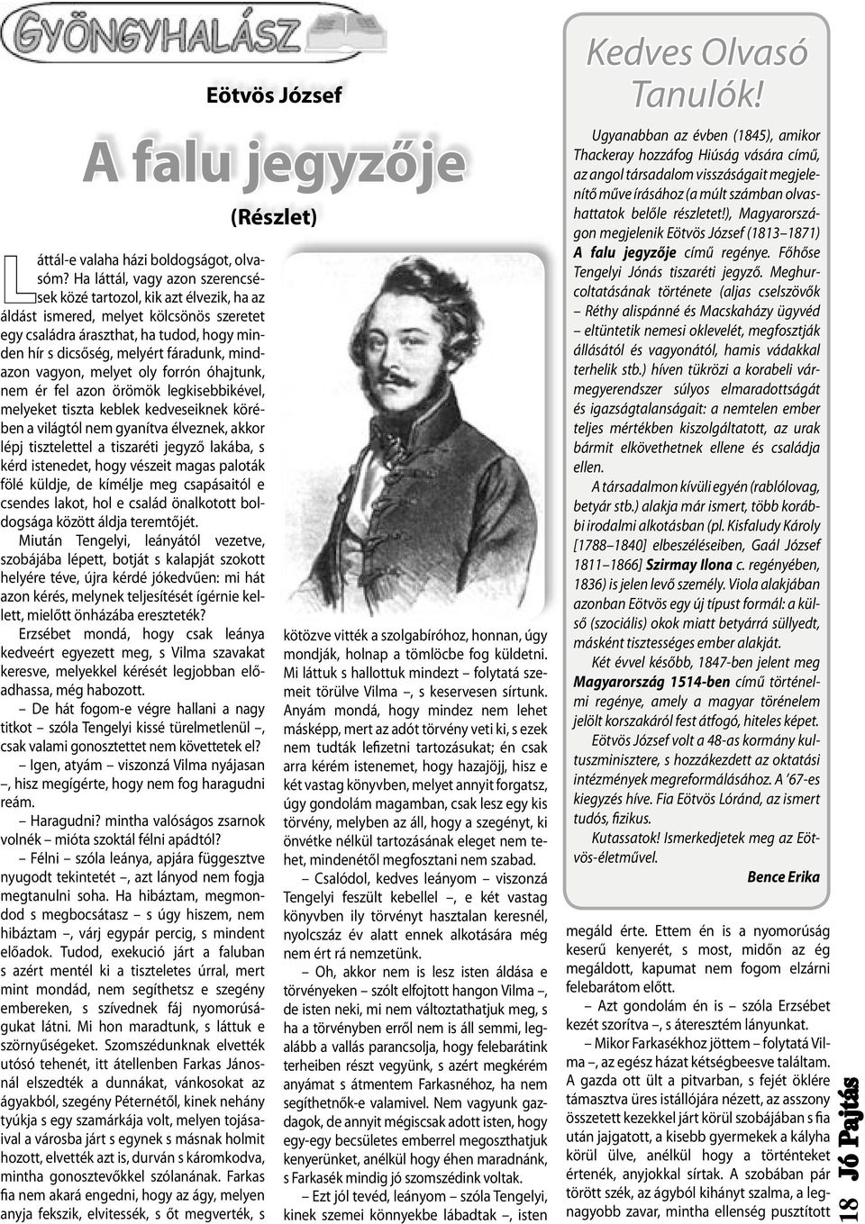 mindazon vagyon, melyet oly forrón óhajtunk, nem ér fel azon örömök legkisebbikével, melyeket tiszta keblek kedveseiknek körében a világtól nem gyanítva élveznek, akkor lépj tisztelettel a tiszaréti