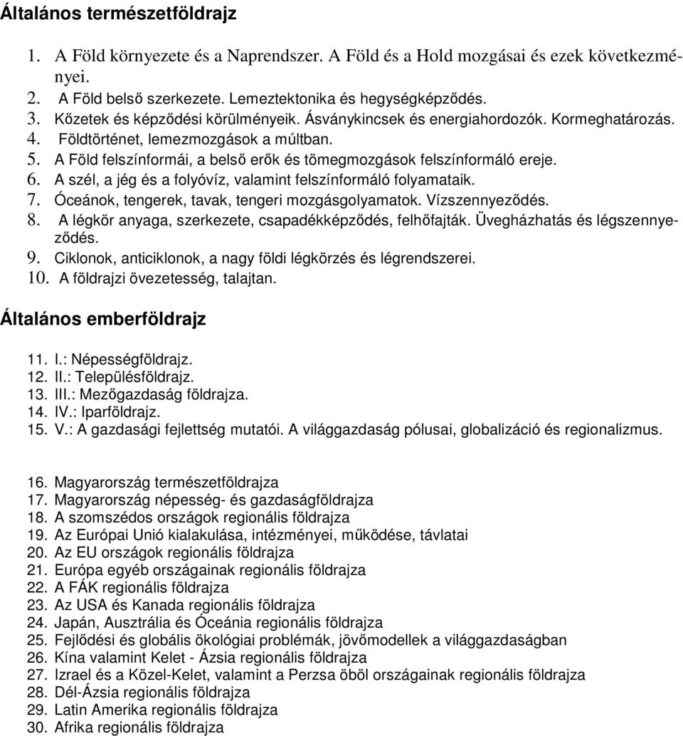 A Föld felszínformái, a belsı erık és tömegmozgások felszínformáló ereje. 6. A szél, a jég és a folyóvíz, valamint felszínformáló folyamataik. 7. Óceánok, tengerek, tavak, tengeri mozgásgolyamatok.