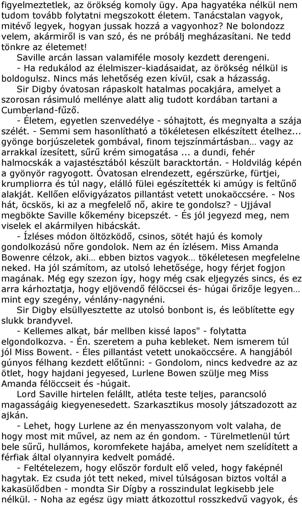 - Ha redukálod az élelmiszer-kiadásaidat, az örökség nélkül is boldogulsz. Nincs más lehetıség ezen kívül, csak a házasság.