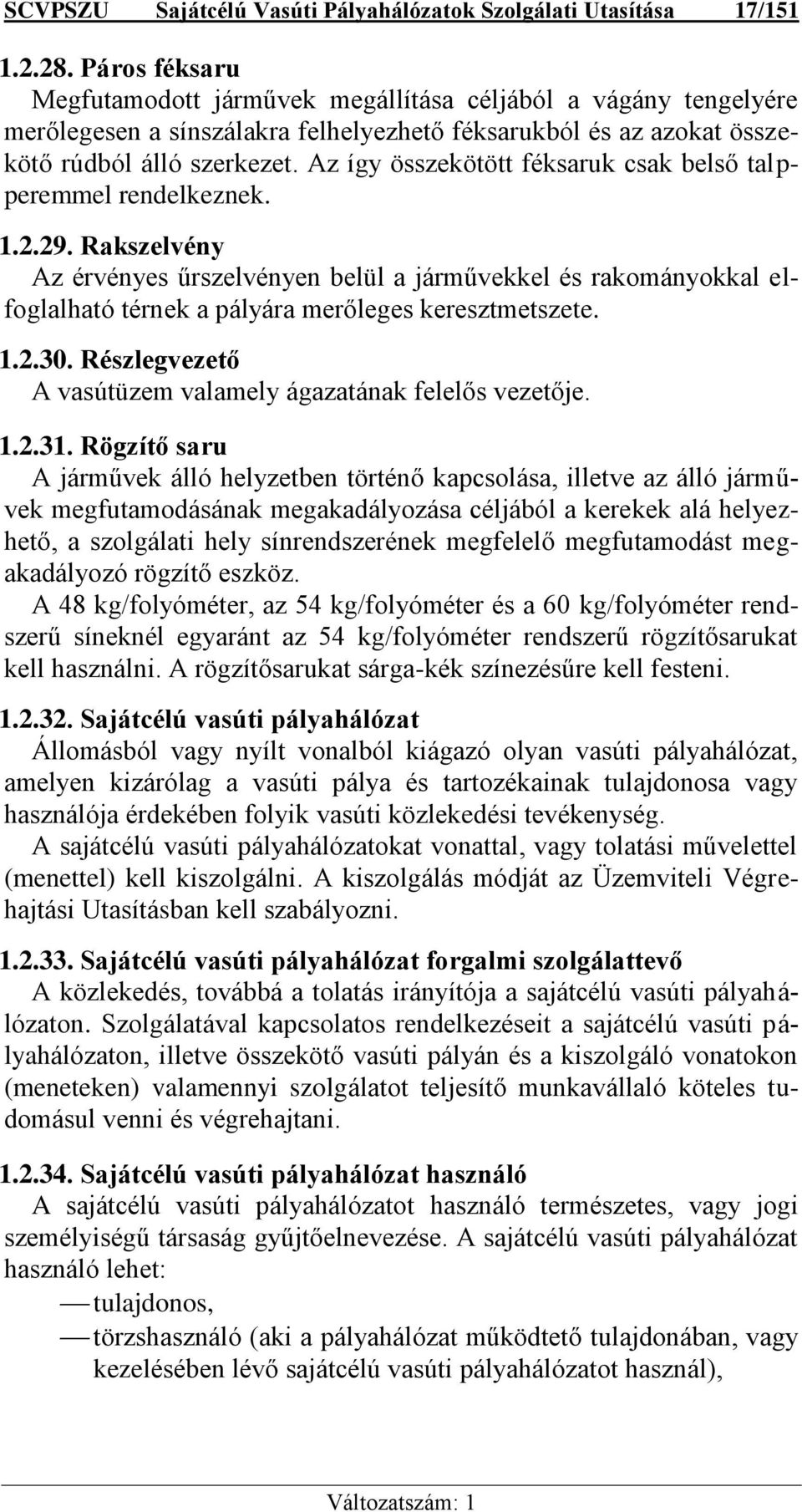 Az így összekötött féksaruk csak belső talpperemmel rendelkeznek. 1.2.29.