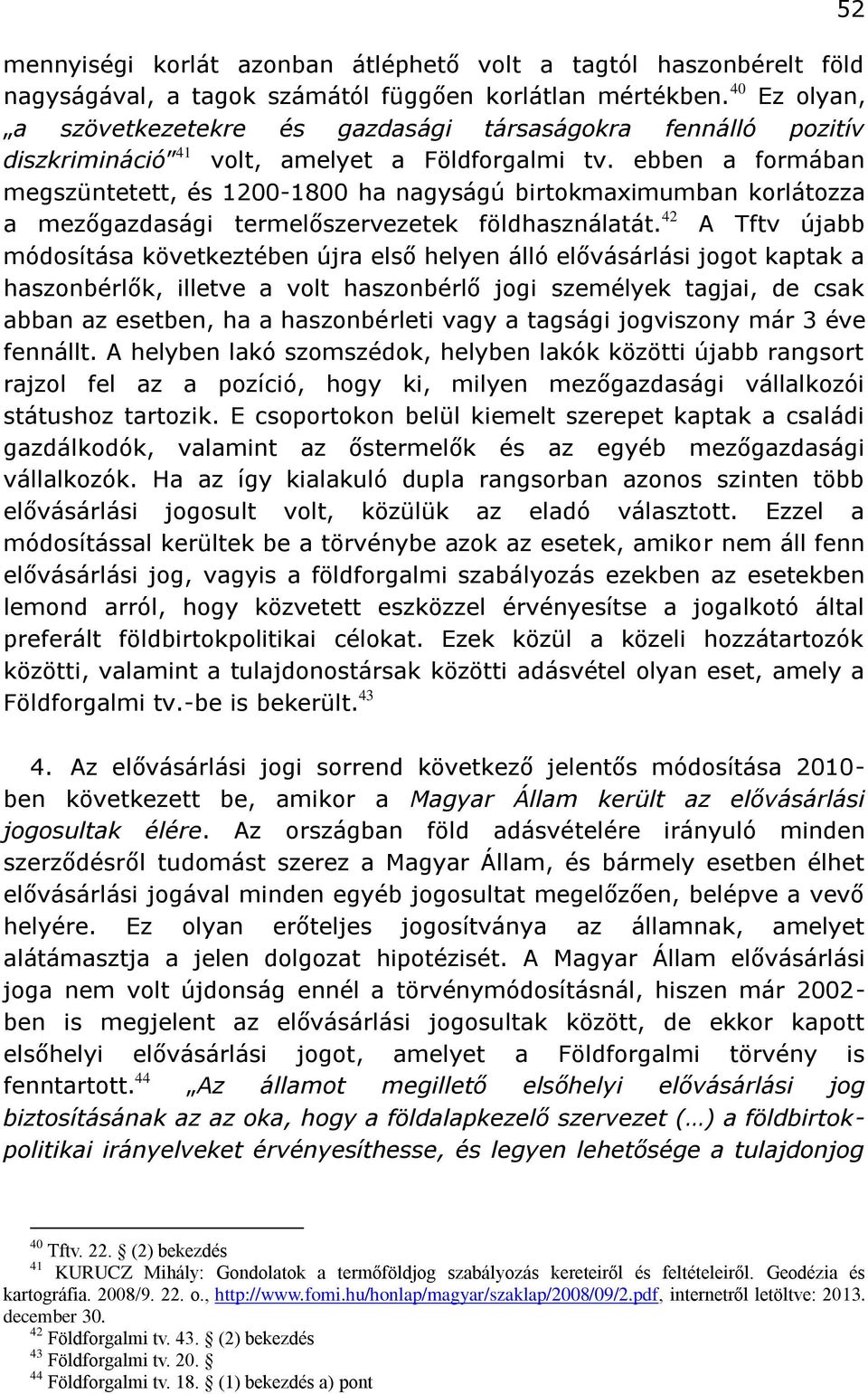 ebben a formában megszüntetett, és 1200-1800 ha nagyságú birtokmaximumban korlátozza a mezőgazdasági termelőszervezetek földhasználatát.