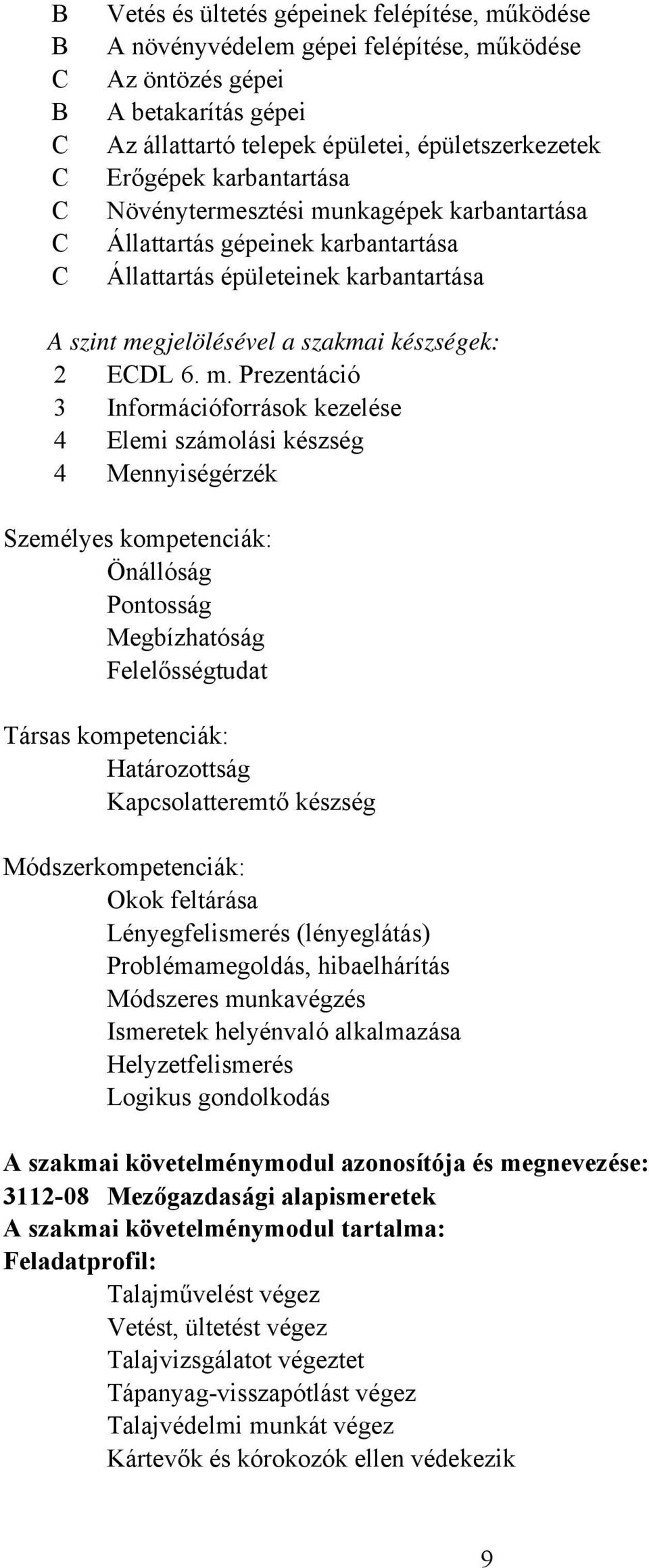 nkagépek karbantartása Állattartás gépeinek karbantartása Állattartás épületeinek karbantartása A szint me