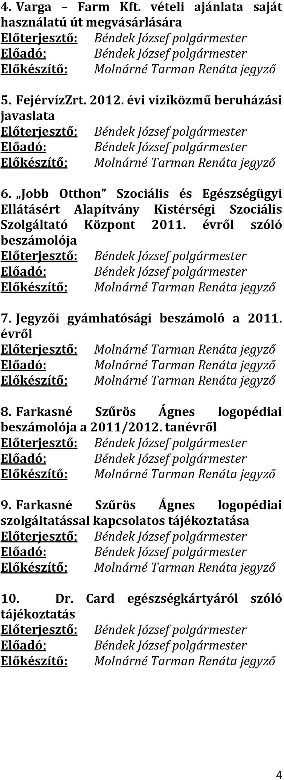 Jegyzői gyámhatósági beszámoló a 2011. évről Előterjesztő: Molnárné Tarman Renáta jegyző Előadó: Molnárné Tarman Renáta jegyző 8.