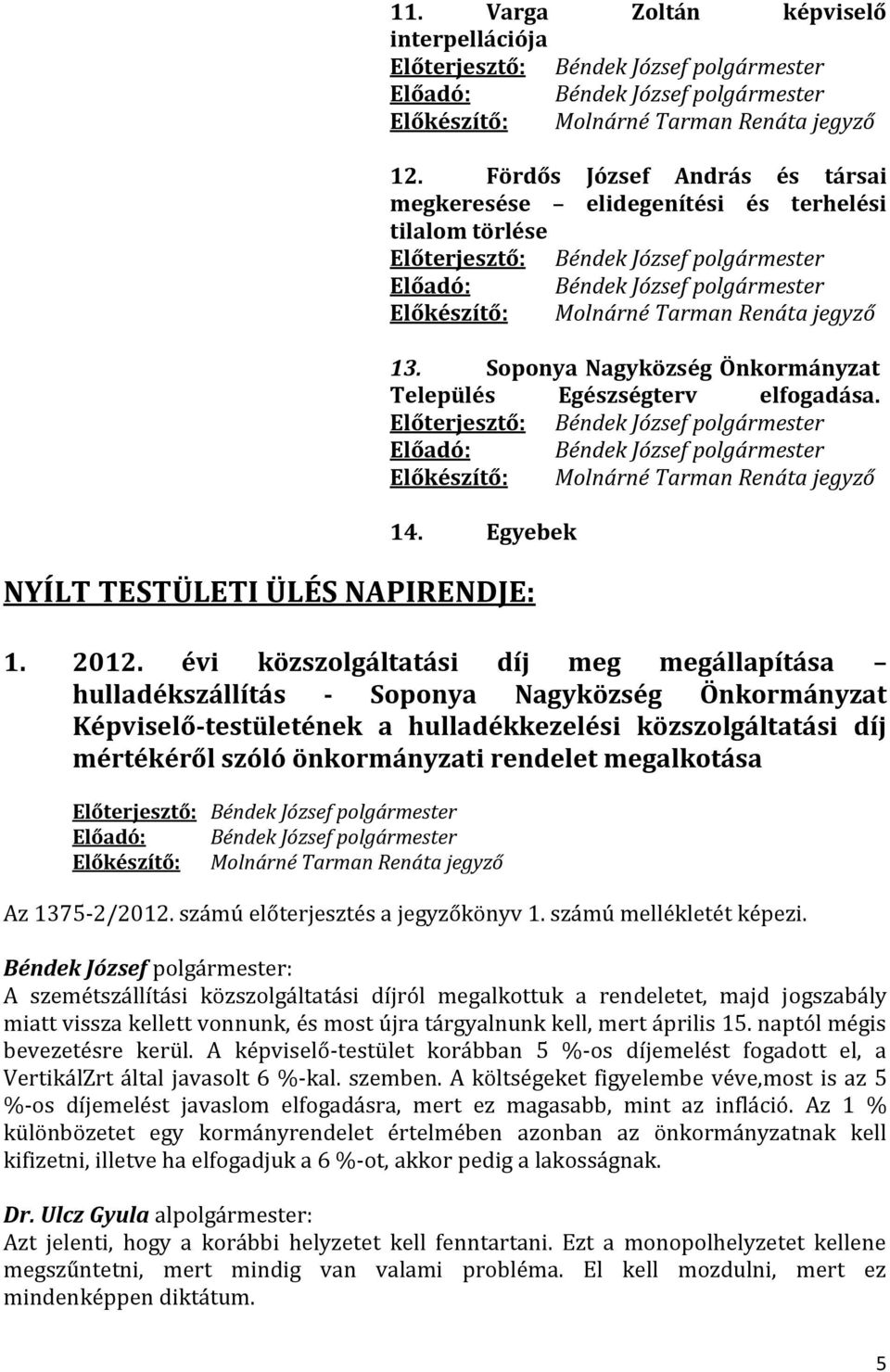 évi közszolgáltatási díj meg megállapítása hulladékszállítás - Soponya Nagyközség Önkormányzat Képviselő-testületének a hulladékkezelési közszolgáltatási díj mértékéről szóló önkormányzati rendelet