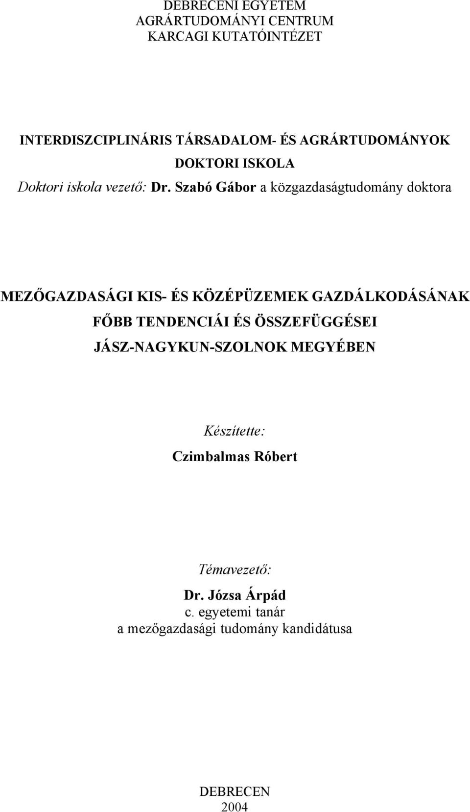 Szabó Gábor a közgazdaságtudomány doktora MEZŐGAZDASÁGI KIS- ÉS KÖZÉPÜZEMEK GAZDÁLKODÁSÁNAK FŐBB TENDENCIÁI