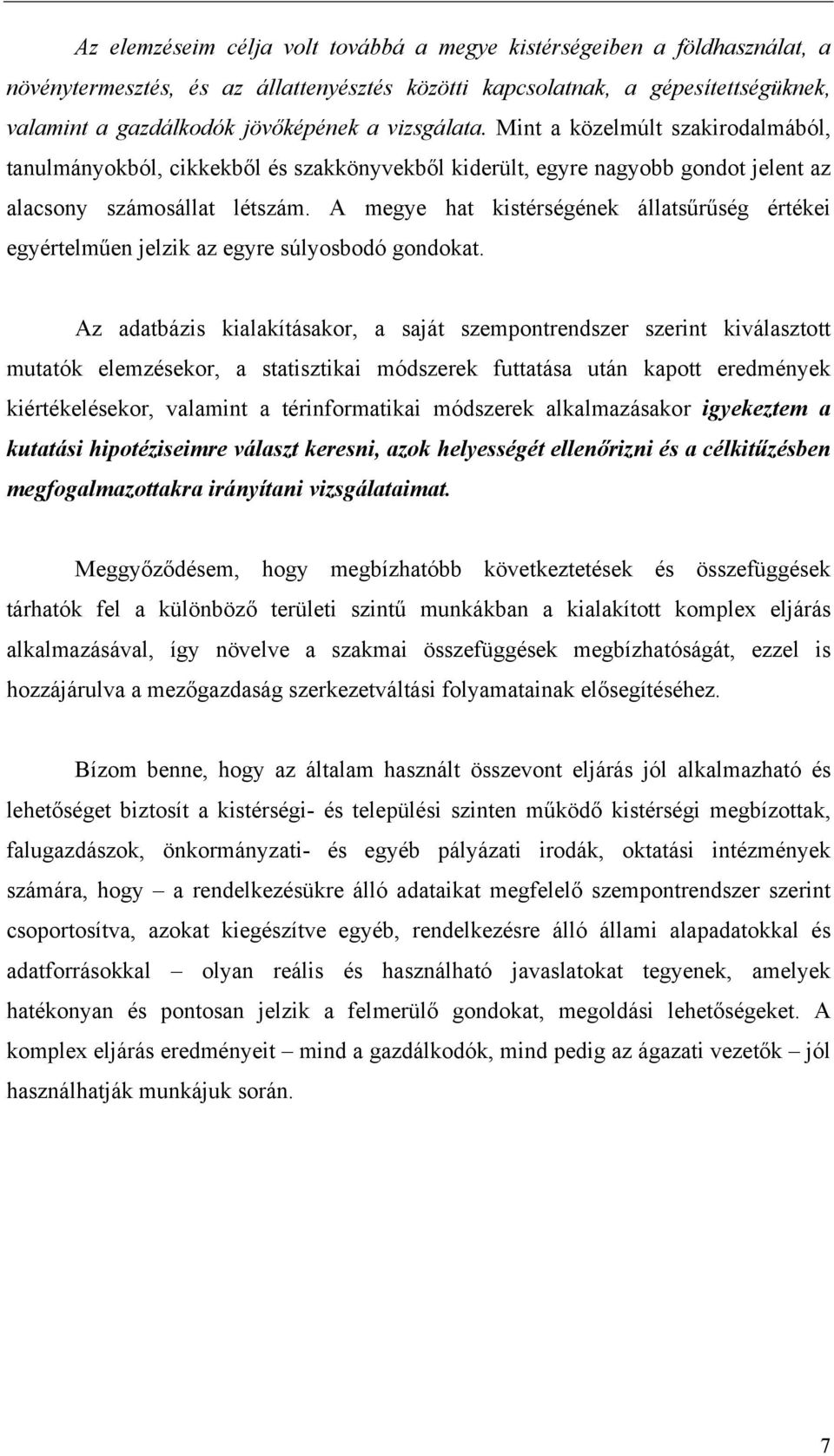 A megye hat kistérségének állatsűrűség értékei egyértelműen jelzik az egyre súlyosbodó gondokat.