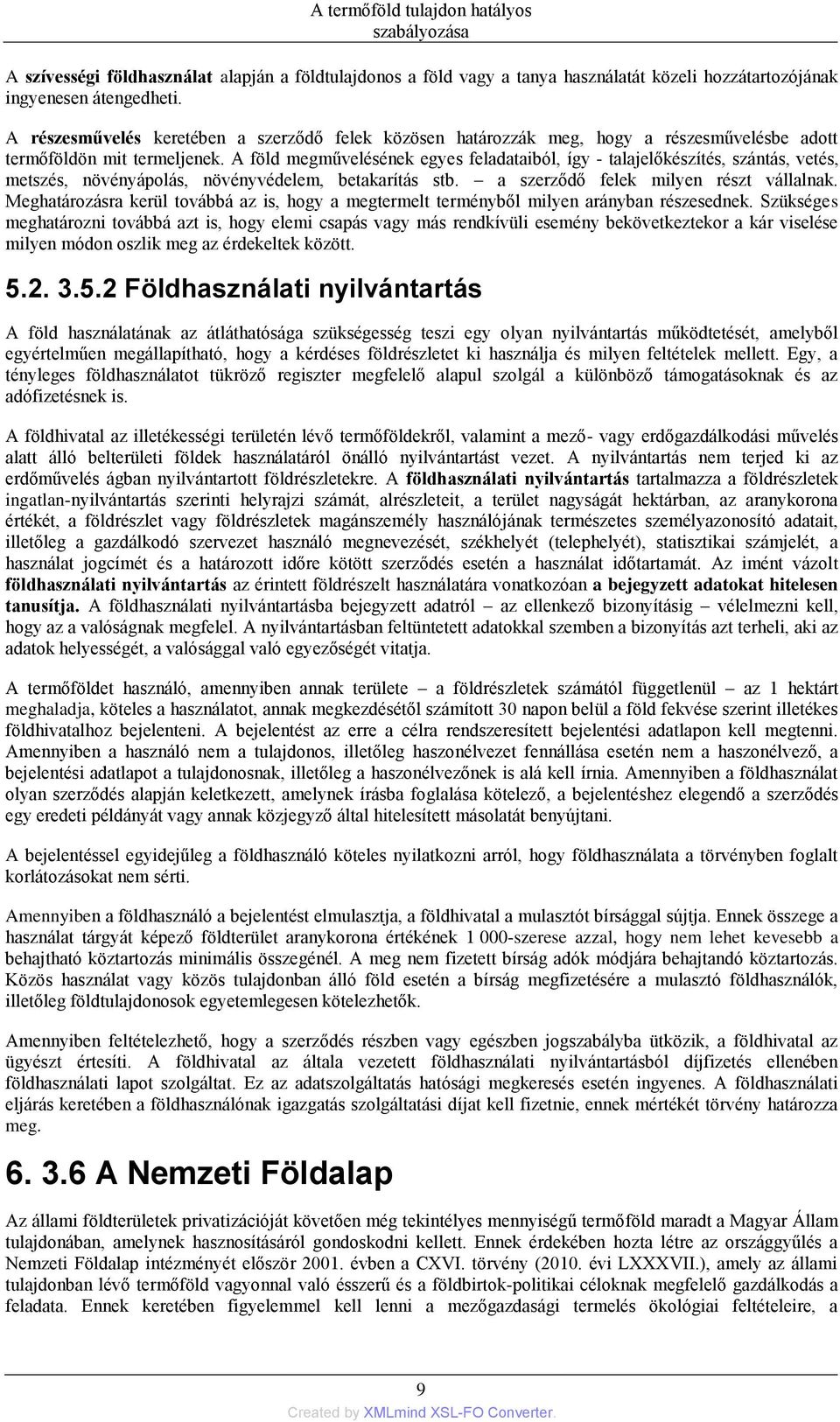 A föld megművelésének egyes feladataiból, így - talajelőkészítés, szántás, vetés, metszés, növényápolás, növényvédelem, betakarítás stb. a szerződő felek milyen részt vállalnak.