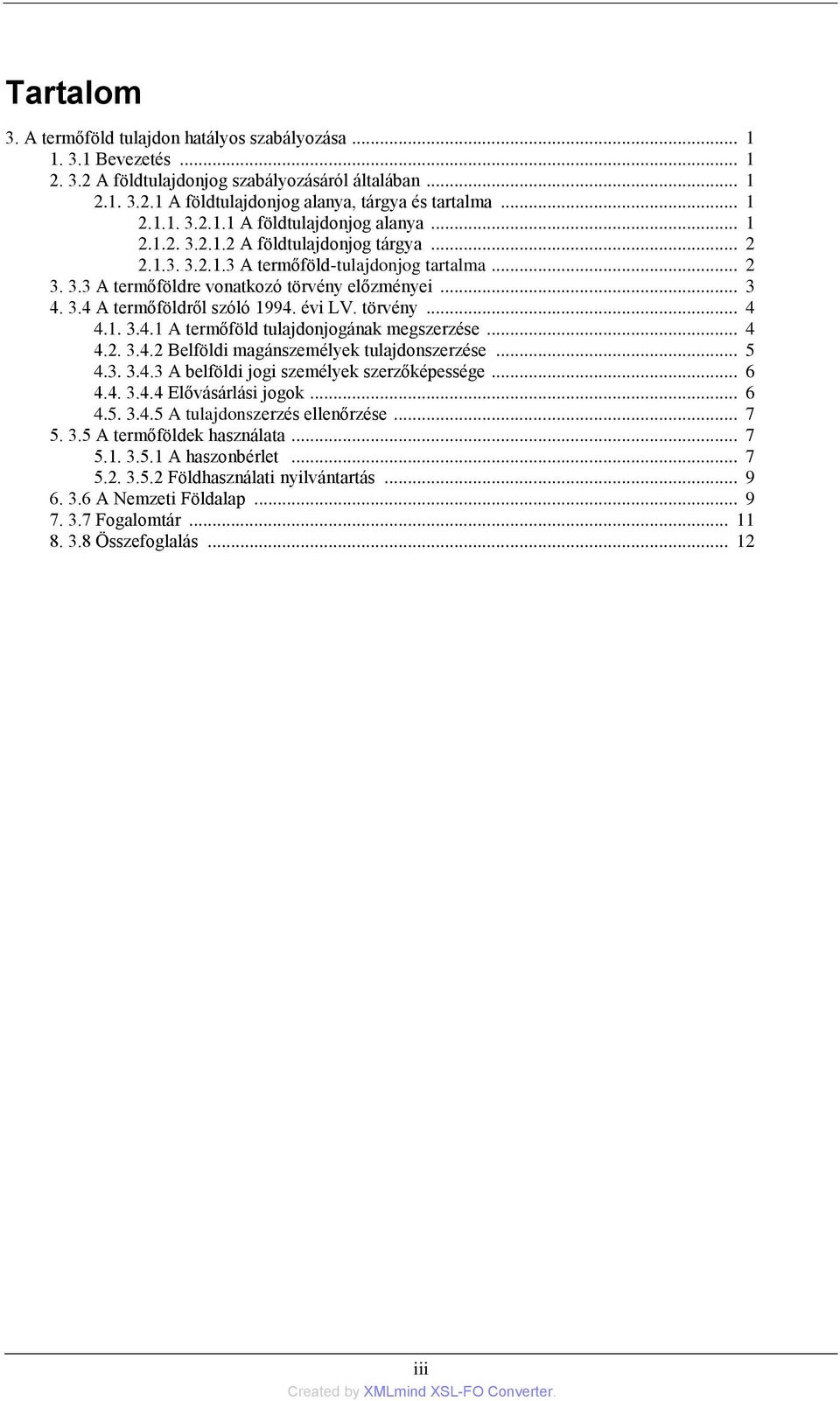 .. 4 4.2. 3.4.2 Belföldi magánszemélyek tulajdonszerzése... 5 4.3. 3.4.3 A belföldi jogi személyek szerzőképessége... 6 4.4. 3.4.4 Elővásárlási jogok... 6 4.5. 3.4.5 A tulajdonszerzés ellenőrzése.