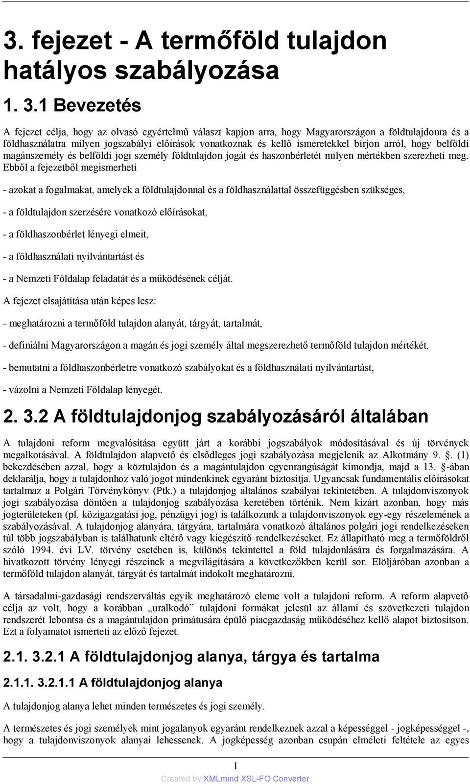 bírjon arról, hogy belföldi magánszemély és belföldi jogi személy földtulajdon jogát és haszonbérletét milyen mértékben szerezheti meg.