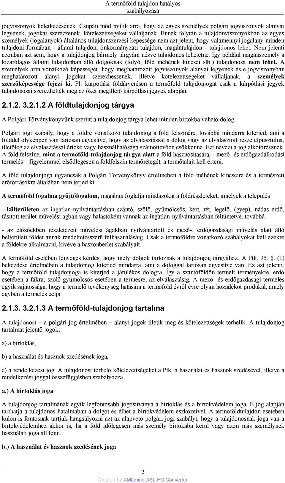 önkormányzati tulajdon, magántulajdon - tulajdonos lehet. Nem jelenti azonban azt sem, hogy a tulajdonjog bármely tárgyára nézve tulajdonos lehetetne.