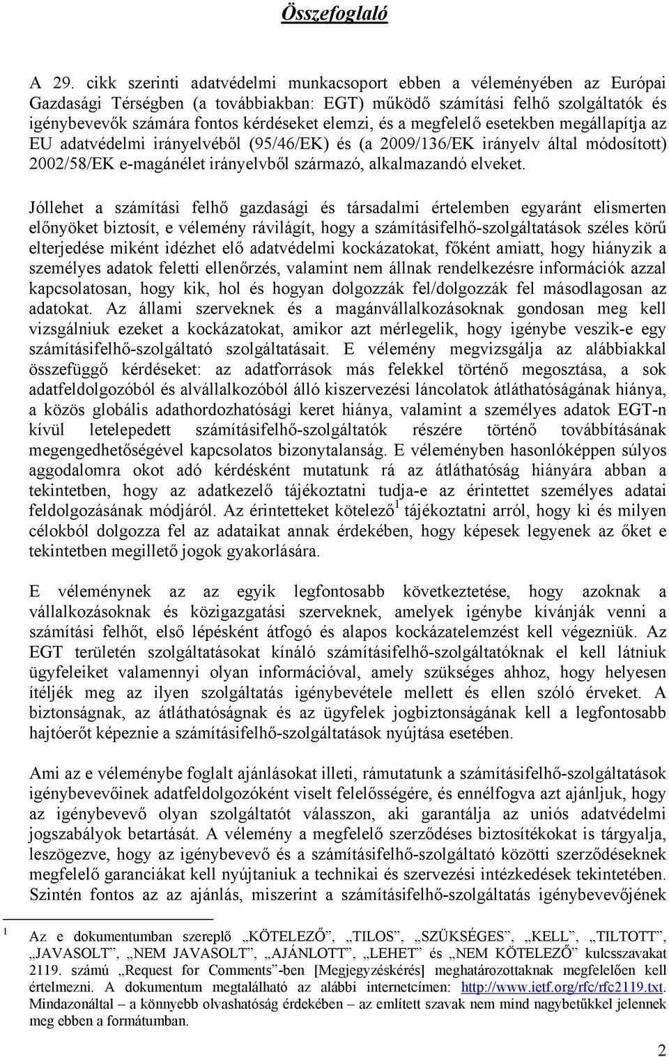 és a megfelelő esetekben megállapítja az EU adatvédelmi irányelvéből (95/46/EK) és (a 2009/136/EK irányelv által módosított) 2002/58/EK e-magánélet irányelvből származó, alkalmazandó elveket.