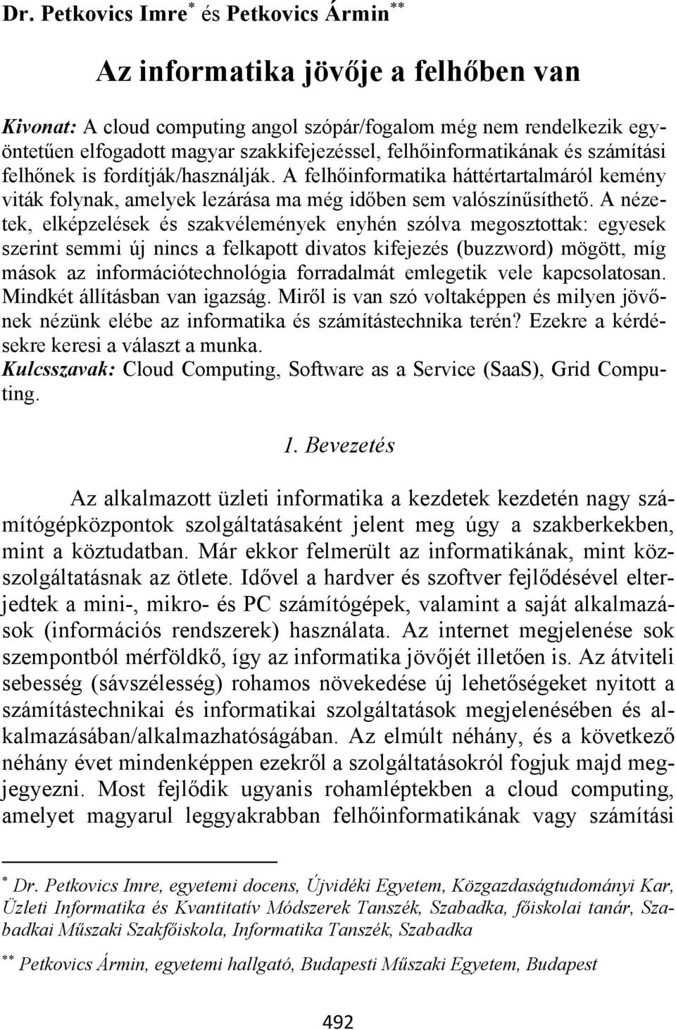 A nézetek, elképzelések és szakvélemények enyhén szólva megosztottak: egyesek szerint semmi új nincs a felkapott divatos kifejezés (buzzword) mögött, míg mások az információtechnológia forradalmát