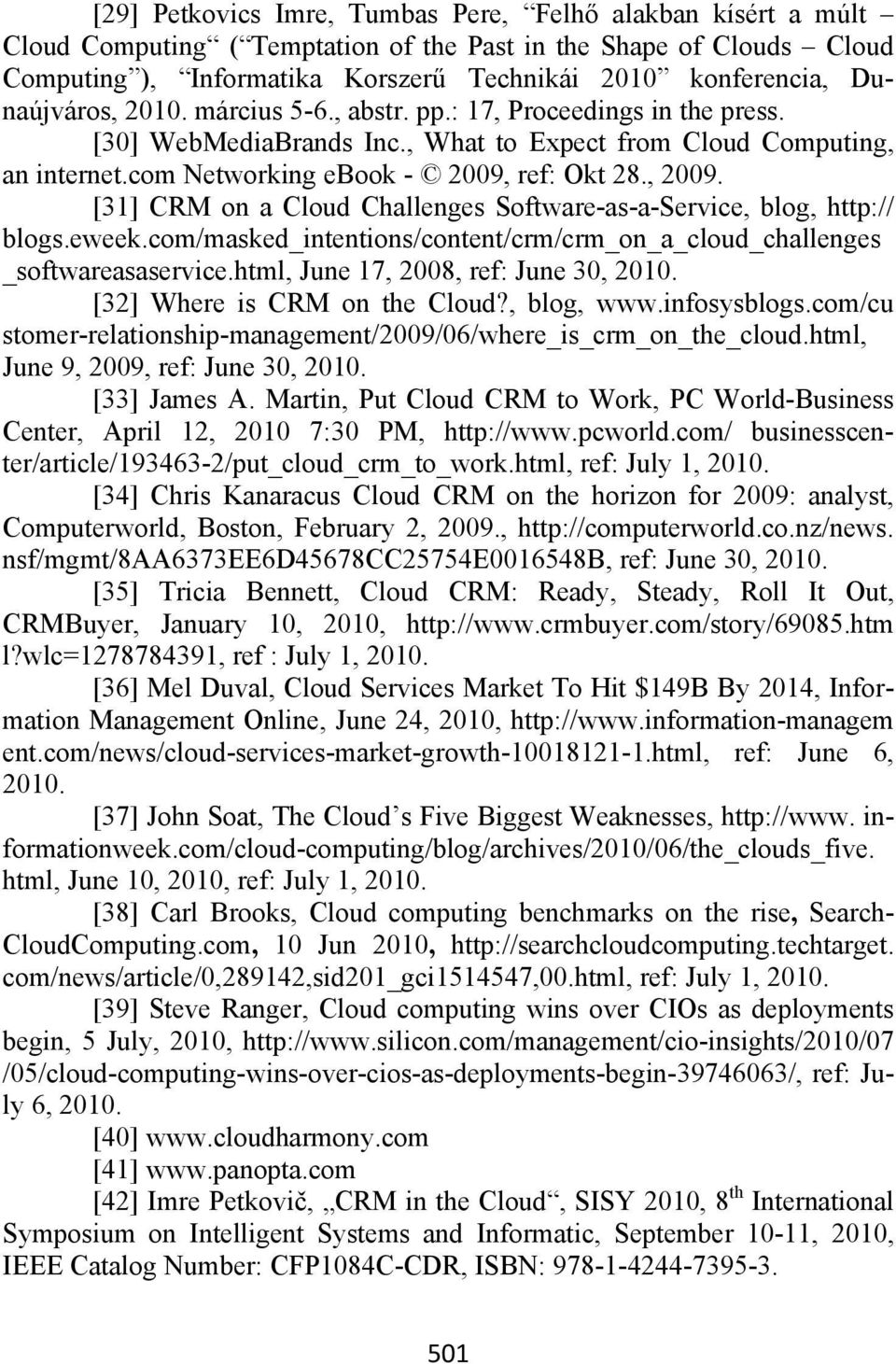 [31] CRM on a Cloud Challenges Software-as-a-Service, blog, http:// blogs.eweek.com/masked_intentions/content/crm/crm_on_a_cloud_challenges _softwareasaservice.html, June 17, 2008, ref: June 30, 2010.