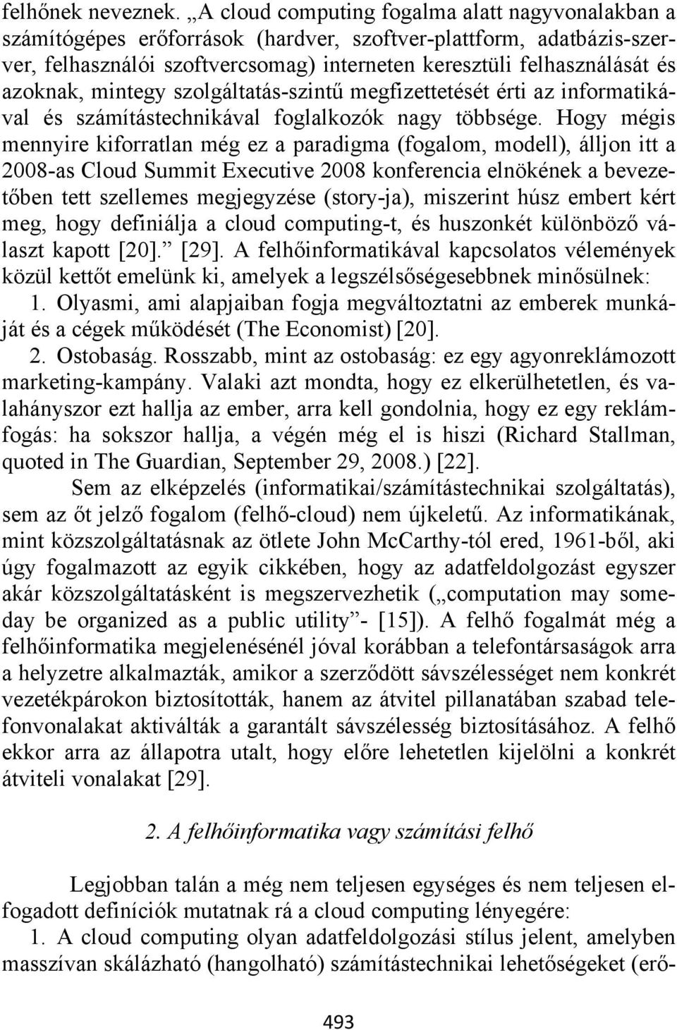 azoknak, mintegy szolgáltatás-szintű megfizettetését érti az informatikával és számítástechnikával foglalkozók nagy többsége.