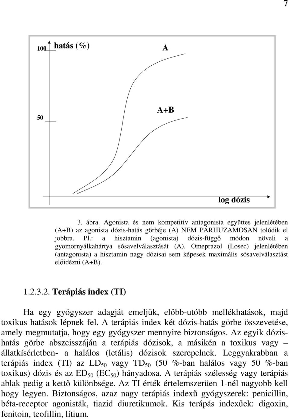 Omeprazol (Losec) jelenlétében (antagonista) a hisztamin nagy dózisai sem képesek maximális sósavelválasztást elıidézni (A+B). 1.2.