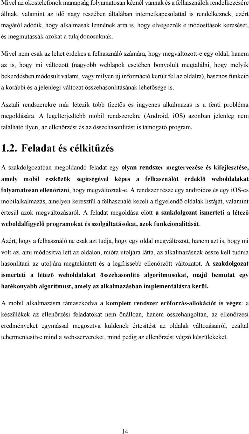 Mivel nem csak az lehet érdekes a felhasználó számára, hogy megváltozott-e egy oldal, hanem az is, hogy mi változott (nagyobb weblapok esetében bonyolult megtalálni, hogy melyik bekezdésben módosult