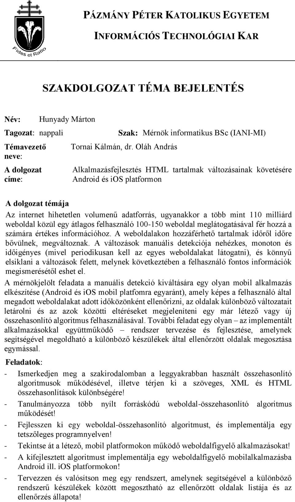 Oláh András Alkalmazásfejlesztés HTML tartalmak változásainak követésére Android és ios platformon A dolgozat témája Az internet hihetetlen volumenű adatforrás, ugyanakkor a több mint 110 milliárd