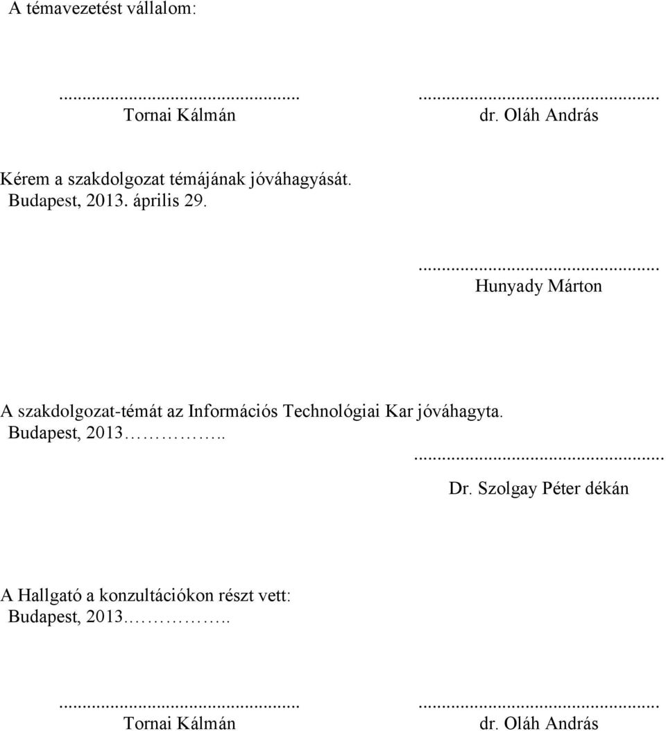 ... Hunyady Márton A szakdolgozat-témát az Információs Technológiai Kar jóváhagyta.