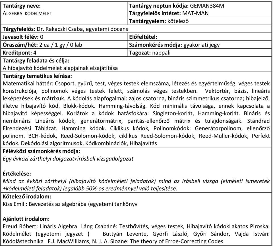 testek elemszáma, létezés és egyértelműség. véges testek konstrukciója, polinomok véges testek felett, számolás véges testekben. Vektortér, bázis, lineáris leképezések és mátrixuk.