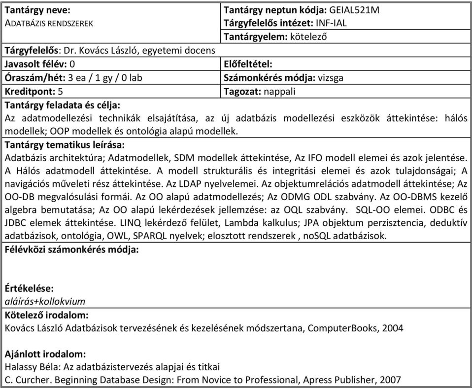 és ontológia alapú modellek. Adatbázis architektúra; Adatmodellek, SDM modellek áttekintése, Az IFO modell elemei és azok jelentése. A Hálós adatmodell áttekintése.