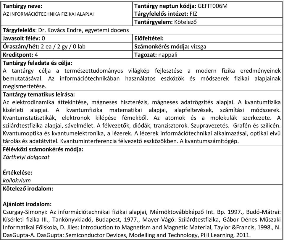 Az információtechnikában használatos eszközök és módszerek fizikai alapjainak megismertetése. Az elektrodinamika áttekintése, mágneses hiszterézis, mágneses adatrögzítés alapjai.