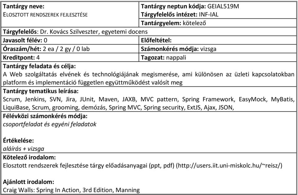 együttműködést valósít meg Scrum, Jenkins, SVN, Jira, JUnit, Maven, JAXB, MVC pattern, Spring Framework, EasyMock, MyBatis, LiquiBase, Scrum, grooming, demózás, Spring MVC, Spring