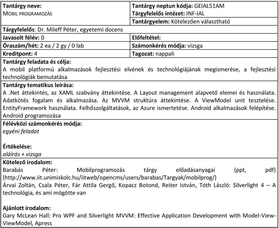 A Layout management alapvető elemei és használata. Adatkötés fogalam és alkalmazása. Az MVVM struktúra áttekintése. A ViewModel unit tesztelése. EntityFramework használata.