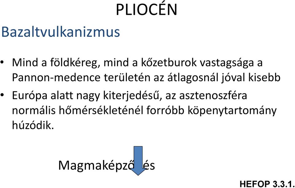 Európa alatt nagy kiterjedésű, az asztenoszféra normális