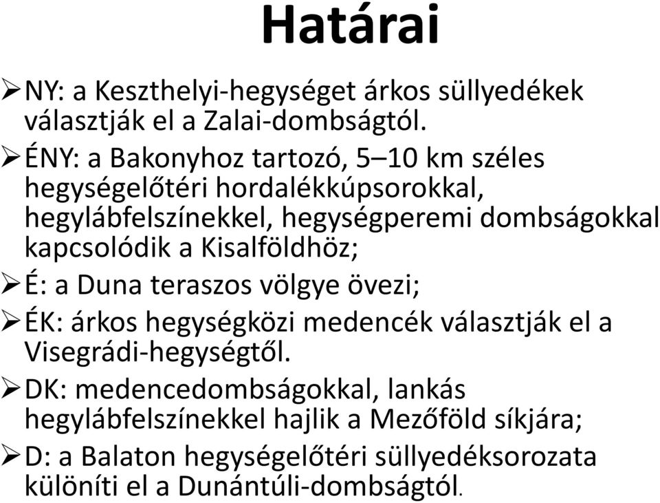 kapcsolódik a Kisalföldhöz; É: a Duna teraszos völgye övezi; ÉK: árkos hegységközi medencék választják el a