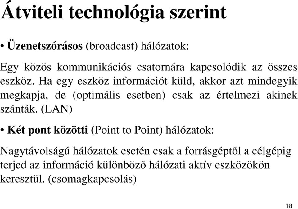 Ha egy eszköz információt küld, akkor azt mindegyik megkapja, de (optimális esetben) csak az értelmezi akinek