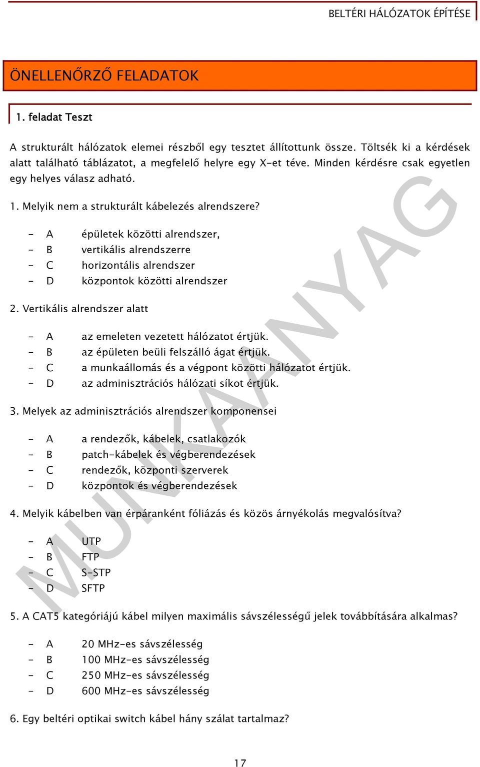 - A épületek közötti alrendszer, - B vertikális alrendszerre - C horizontális alrendszer - D központok közötti alrendszer 2. Vertikális alrendszer alatt - A az emeleten vezetett hálózatot értjük.