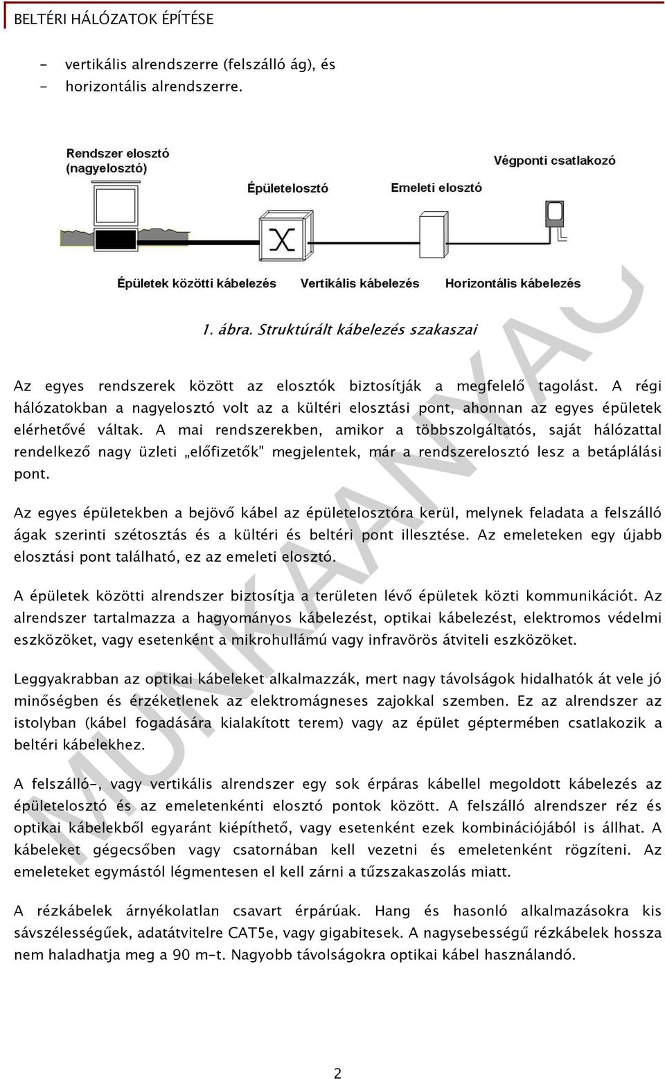 A mai rendszerekben, amikor a többszolgáltatós, saját hálózattal rendelkezı nagy üzleti elıfizetık megjelentek, már a rendszerelosztó lesz a betáplálási pont.